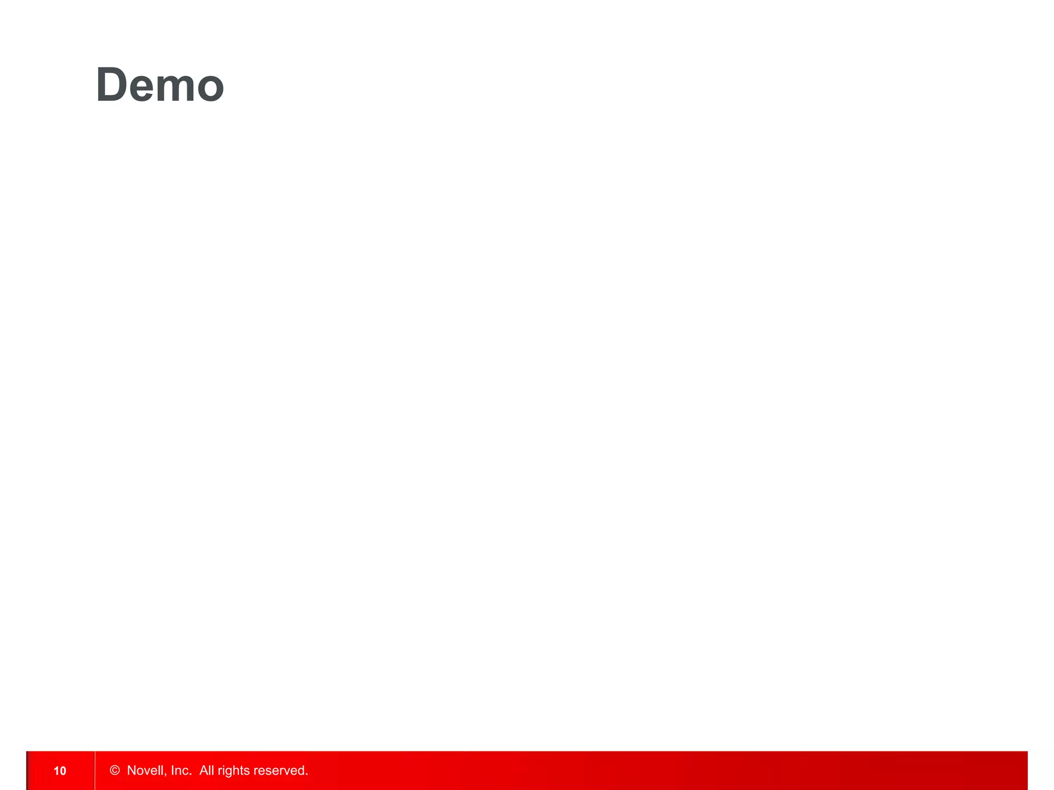 © Novell, Inc. All rights reserved. 
10 
Demo  