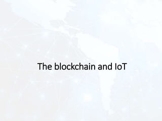 The blockchain and IoT
 