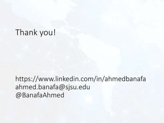 Thank you!
https://www.linkedin.com/in/ahmedbanafa
ahmed.banafa@sjsu.edu
@BanafaAhmed
 