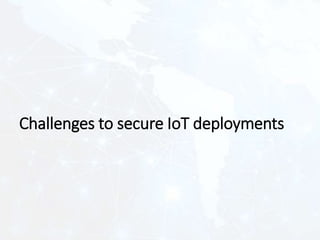 Challenges to secure IoT deployments
 