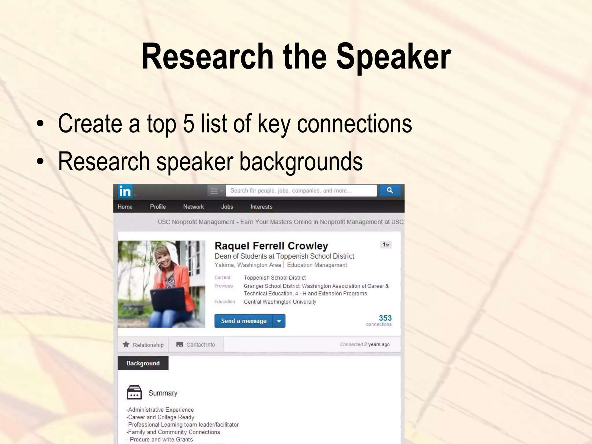 Research the Speaker
• Create a top 5 list of key connections
• Research speaker backgrounds
 