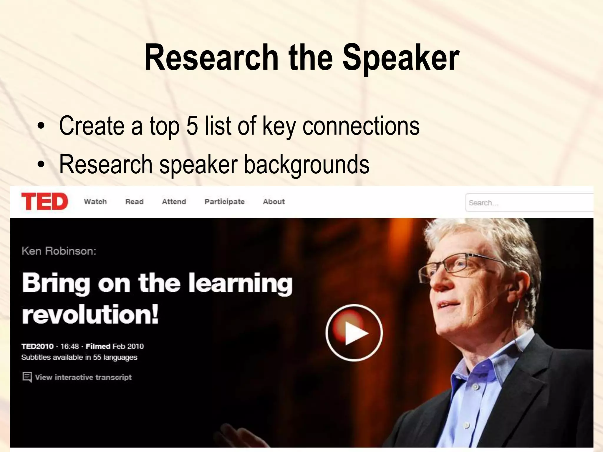Research the Speaker
• Create a top 5 list of key connections
• Research speaker backgrounds
 