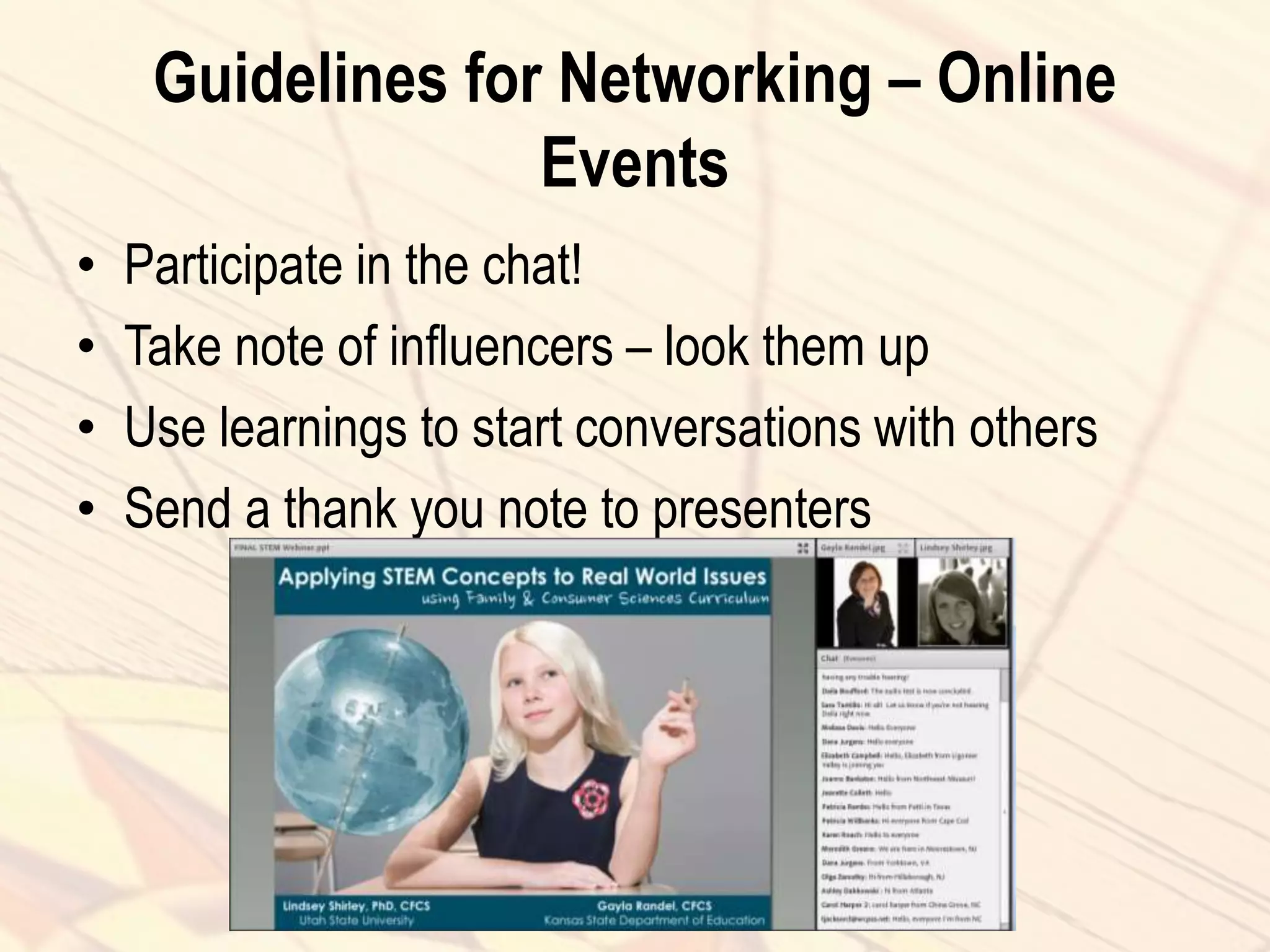 Guidelines for Networking – Online
Events
• Participate in the chat!
• Take note of influencers – look them up
• Use learnings to start conversations with others
• Send a thank you note to presenters
 