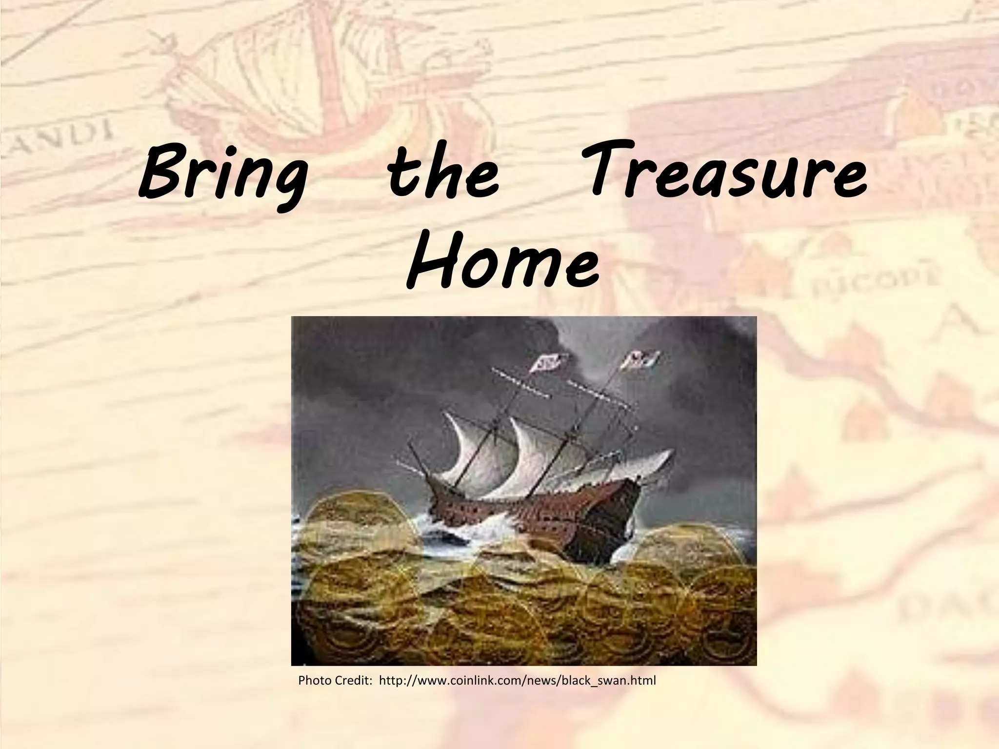 Bring the Treasure
Home
Photo Credit: http://www.coinlink.com/news/black_swan.html
 