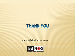 THANK YOU
suman@dhakacom.com	
  
 