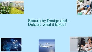 Secure by Design and -
Default, what it takes!
21
K-12 Technology
 