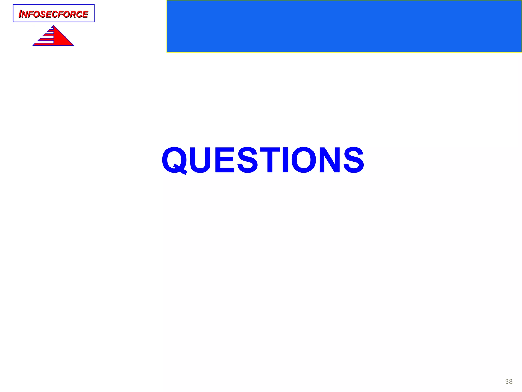 IINFOSECFORCENFOSECFORCE
38
QUESTIONS
 