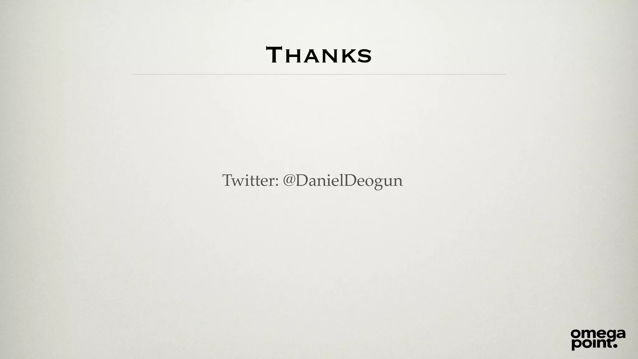 Thanks 
Twitter: @DanielDeogun 
