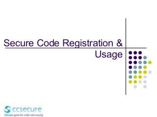 Secure Code Registration &
Usage
 