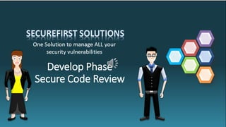 Develop Phase
Secure Code Review
 