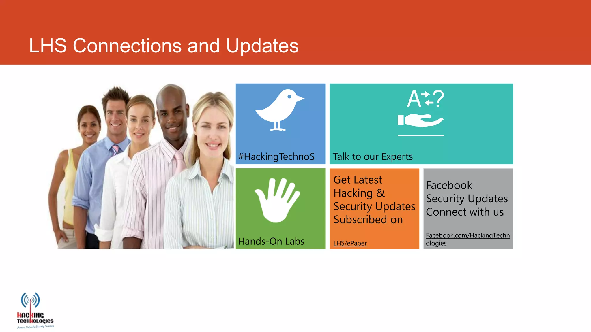LHS Connections and Updates




                    #HackingTechnoS

                                      Get Latest       Facebook
                                      Hacking &
                                                       Security Updates
                                      Security Updates Connect with us
                                      Subscribed on
                                                       Facebook.com/HackingTechn
                    Hands-On Labs     LHS/ePaper       ologies
 