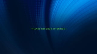 THANKS FOR YOUR ATTENTION !
 