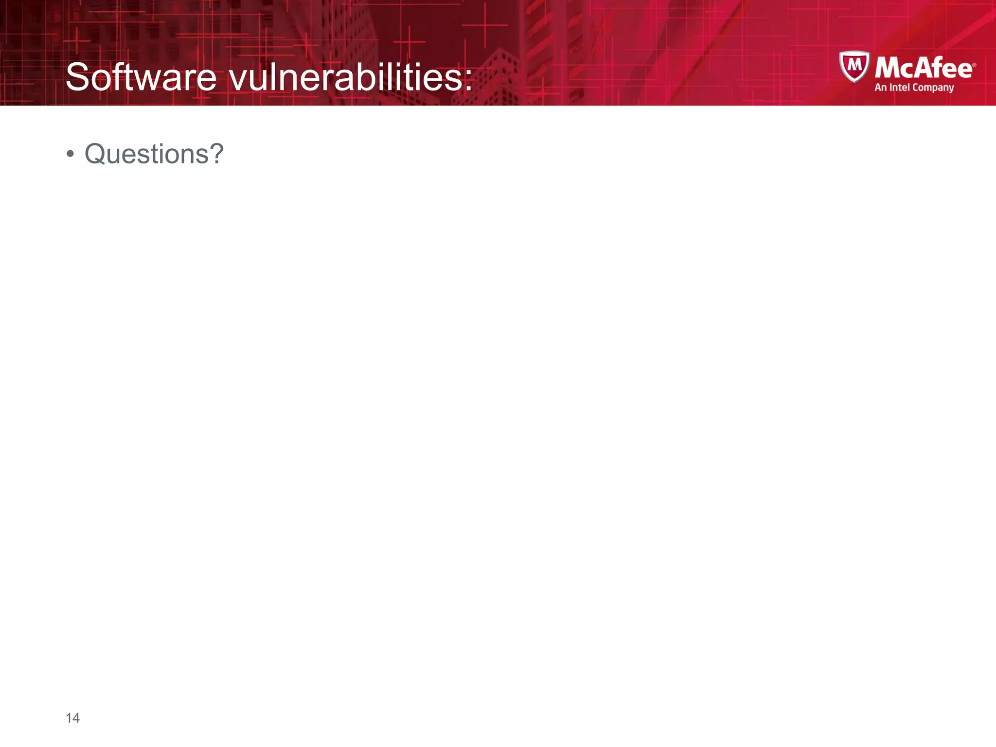 McAfee Confidential—Internal Use Only
Software vulnerabilities:
14
• Questions?
 