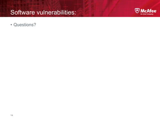 McAfee Confidential—Internal Use Only
Software vulnerabilities:
14
• Questions?
 