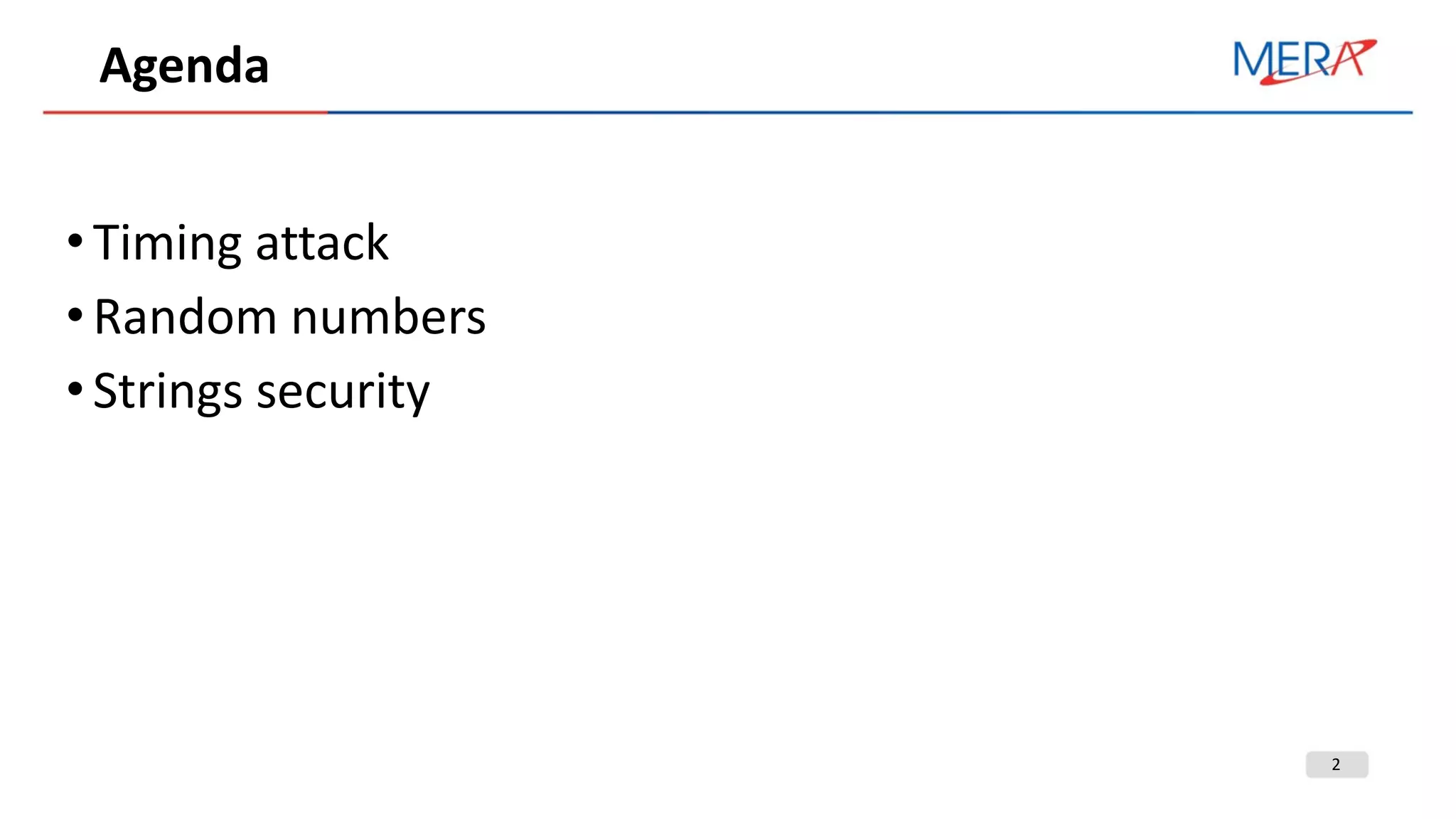 2
Agenda
•Timing attack
•Random numbers
•Strings security
 