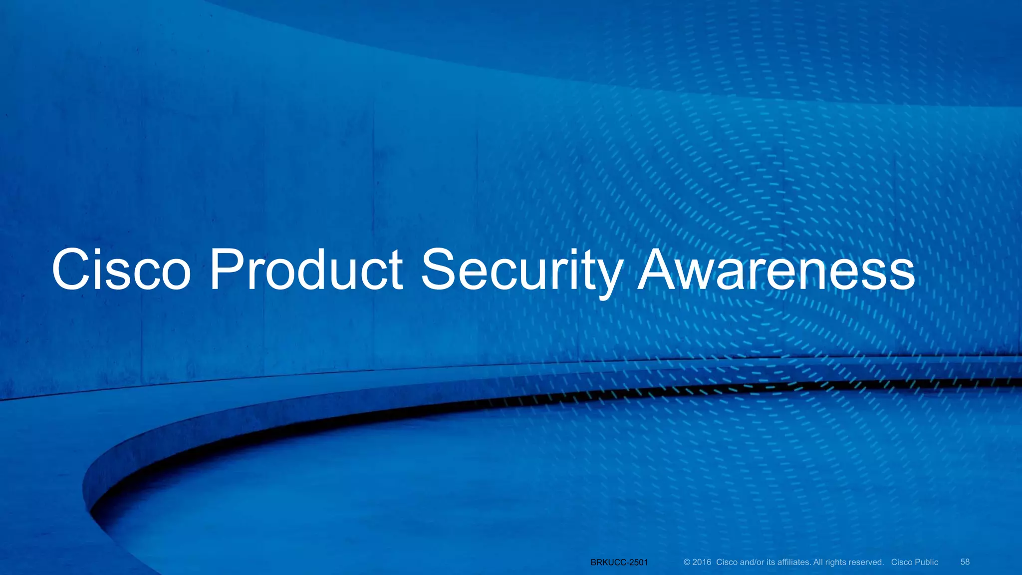 Cisco Product Security Awareness
BRKUCC-2501
 