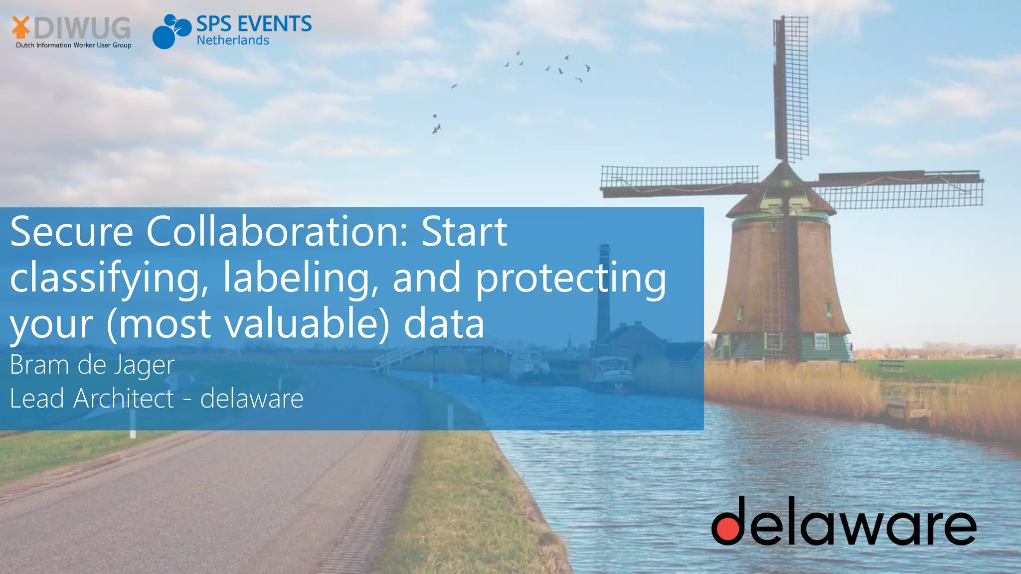 Secure Collaboration: Start
classifying, labeling, and protecting
your (most valuable) data
Bram de Jager
Lead Architect - delaware
 