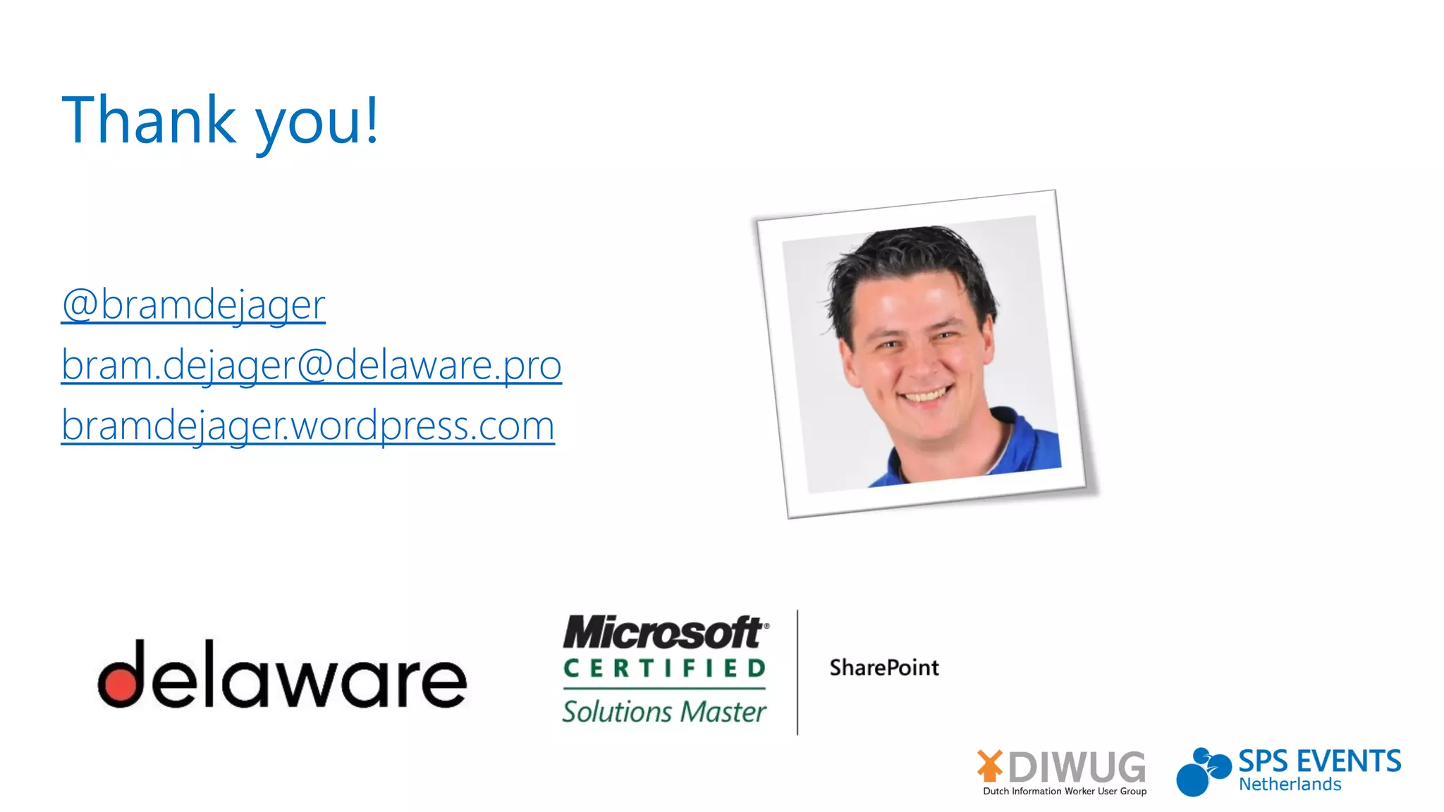 Thank you!
@bramdejager
bram.dejager@delaware.pro
bramdejager.wordpress.com
 