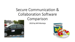 Secure Communication &
Collaboration Software
Comparison
2019 by Mill Montejo
 