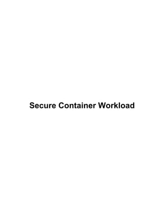 Secure Container Workload
 
