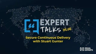 Secure Continuous Delivery
with Stuart Gunter
 