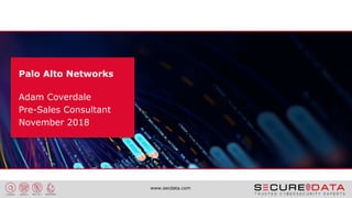 11/7/2018 1www.secdata.com
Palo Alto Networks
Adam Coverdale
Pre-Sales Consultant
November 2018
 