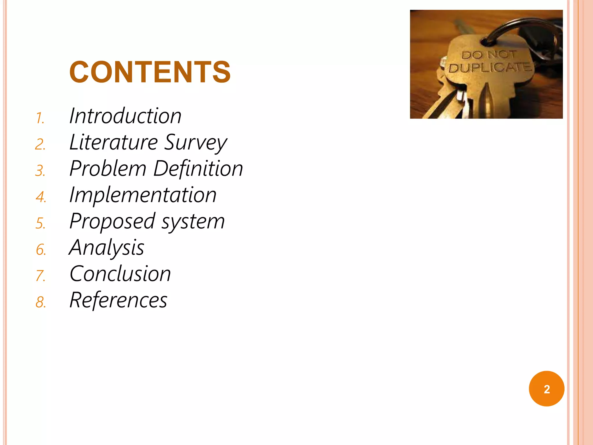 CONTENTS
1. Introduction
2. Literature Survey
3. Problem Definition
4. Implementation
5. Proposed system
6. Analysis
7. Conclusion
8. References
2
 