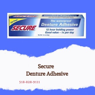 Secure
Denture Adhesive
518-828-9111
 
