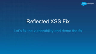 Reflected XSS Fix
Let’s fix the vulnerability and demo the fix
 