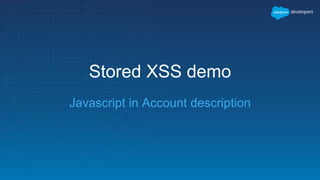 Stored XSS demo
Javascript in Account description
 