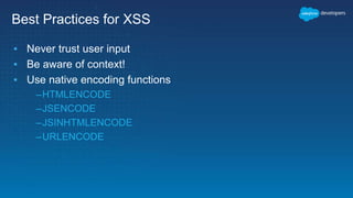 Best Practices for XSS
▪ Never trust user input
▪ Be aware of context!
▪ Use native encoding functions
–HTMLENCODE
–JSENCODE
–JSINHTMLENCODE
–URLENCODE
 