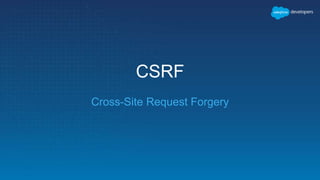 CSRF
Cross-Site Request Forgery
 