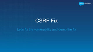 CSRF Fix
Let’s fix the vulnerability and demo the fix
 