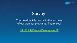 Survey
Your feedback is crucial to the success
of our webinar programs. Thank you!
http://bit.ly/SecureDevelopment2
 