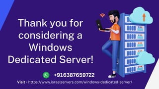Thank you for
considering a
Windows
Dedicated Server!
+916387659722
Visit - https://www.israelservers.com/windows-dedicated-server/
 