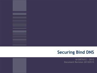 Securing Bind DNS
            Id-SIRTII/CC – 2012
   Document Revision 20120515
 