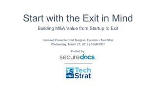 Start with the Exit in Mind
Building M&A Value from Startup to Exit
Featured Presenter: Nat Burgess, Founder - TechStrat
Wednesday, March 27, 2019 | 10AM PDT
Hosted by:
 