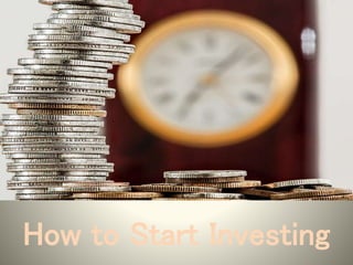 How to Start Investing
How to Start Investing
 