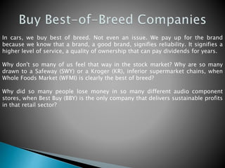 In cars, we buy best of breed. Not even an issue. We pay up for the brand
because we know that a brand, a good brand, sign...