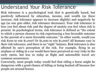 Understand Your Risk Tolerance
Risk tolerance is a psychological trait that is genetically based, but
positively influence...