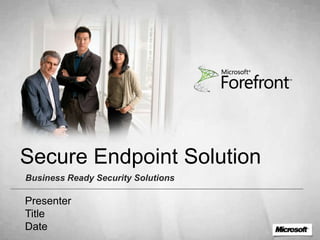 Secure Endpoint Solution
Business Ready Security Solutions

Presenter
Title
Date
 