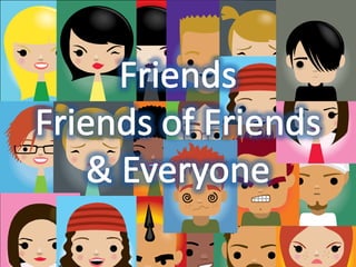 FriendsFriends of Friends& Everyone