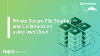 Private Secure File Sharing
and Collaboration
using ownCloud
@infinyscloud
 