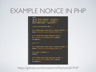 EXAMPLE NONCE IN PHP
https://github.com/timostamm/NonceUtil-PHP
 