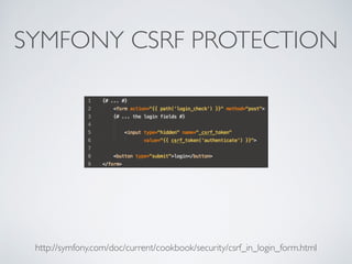 SYMFONY CSRF PROTECTION
http://symfony.com/doc/current/cookbook/security/csrf_in_login_form.html
 