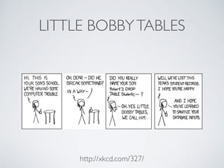 LITTLE BOBBYTABLES
http://xkcd.com/327/
 