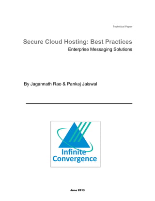 June 2013
Technical Paper
Secure Cloud Hosting: Best Practices
Enterprise Messaging Solutions
Infinite Convergence
By Jagannath Rao & Pankaj Jaiswal
 