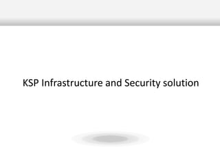 Text
KSP Infrastructure and Security solution
 