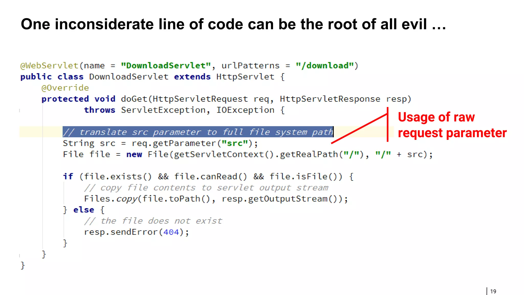 19 One inconsiderate line of code can be the root of all evil … Usage of raw request parameter 