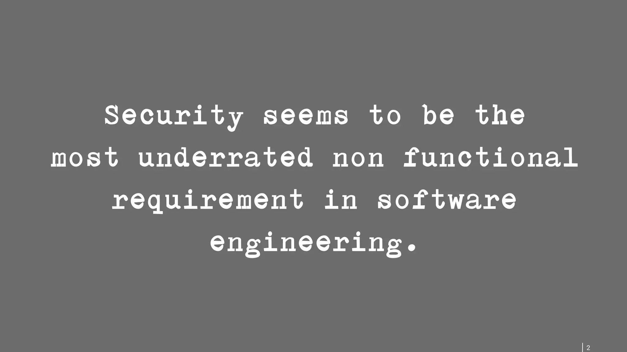 2 Security seems to be the most underrated non functional requirement in software engineering. 